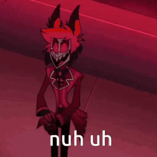 Alastor NUH UH UH