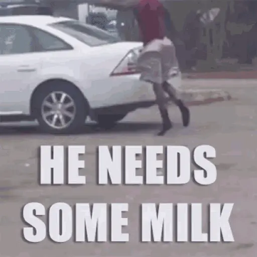 He Need Some Milk