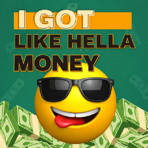 I Got Like Hella Money