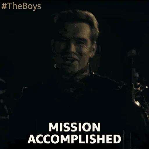 Mission accomplished, Good work