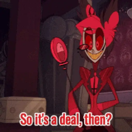 Alastor So it's a deal