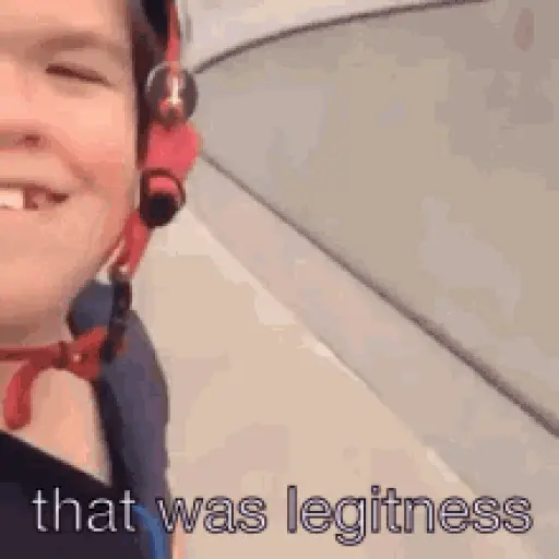That was legitness