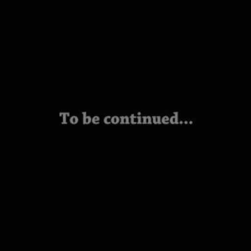 To Be Continued