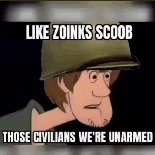 Zoinks Scoob those civilian were unarmed